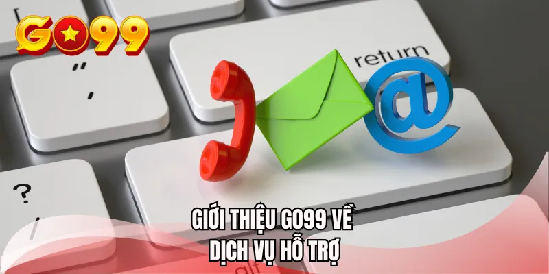 Giới thiệu GO99 về dịch vụ hỗ trợ